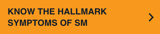 Know the hallmark symptoms of SM